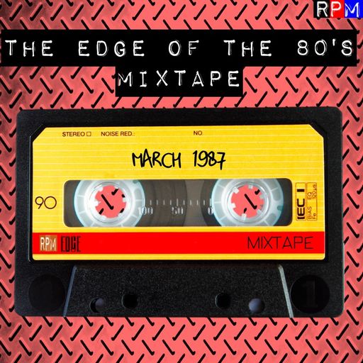 THE EDGE OF THE 80'S MIXTAPE : MARCH 1987