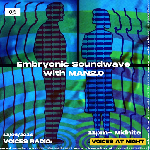Embryonic Soundwave w/ MAN2.0 - 13.06.24 - Voices Radio
