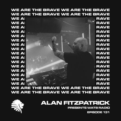 We Are The Brave Radio 131 (Studio Mix by Alan Fitzpatrick)