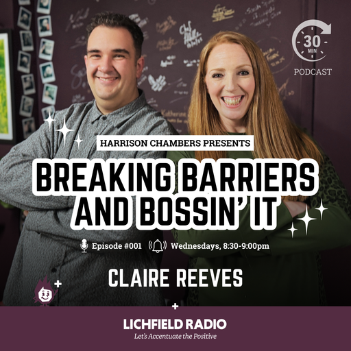 Lichfield Radio - Harrison Chambers Presents Breaking Barriers & Bossin' It With Claire Reeves
