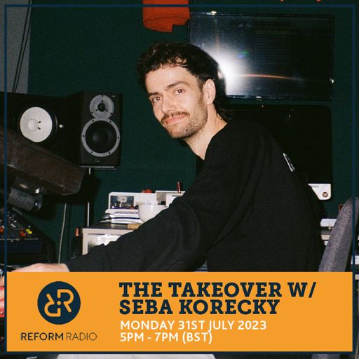The Takeover w/ Seba Korecky 31st July 2023