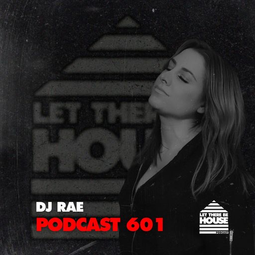 Let There Be House #601 with DJ Rae