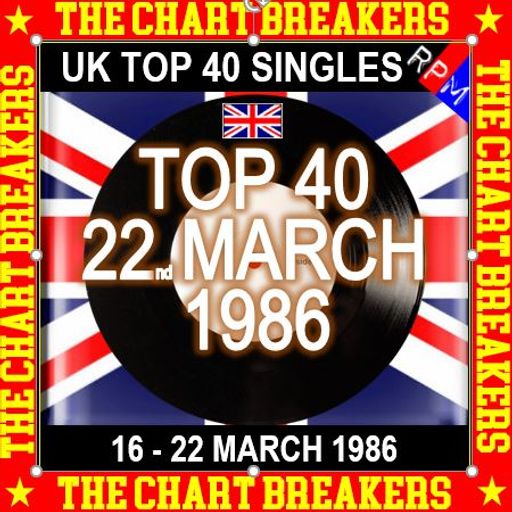 UK TOP 40 : 16 - 22 MARCH 1986 - THE CHART BREAKERS
