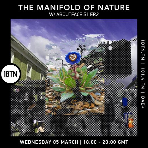 The Manifold Of Nature w/ Aboutface S1 Ep.2 - 05.03.25