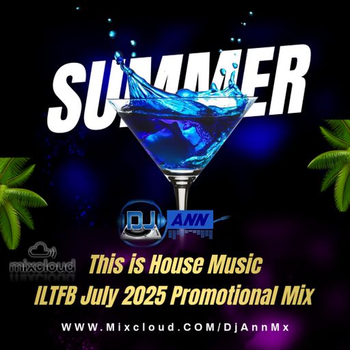 Dj Ann - This is House Music ( ILTFB July 2025 Promotional Mix )