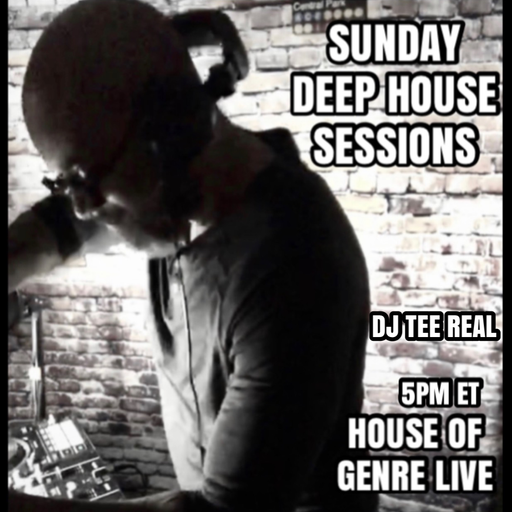 House of Genre Presents Deep House Sessions w/ DJ TEE REAL #33