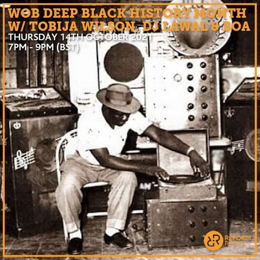 Wob Deep Black History Month w/ Tobija Wilson, DJ Lawal & Boa 14th October 2021