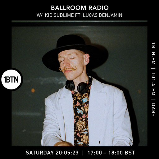 Ballroom Radio with Kid Sublime ft L Lucas Benjamin - 20.05.2023