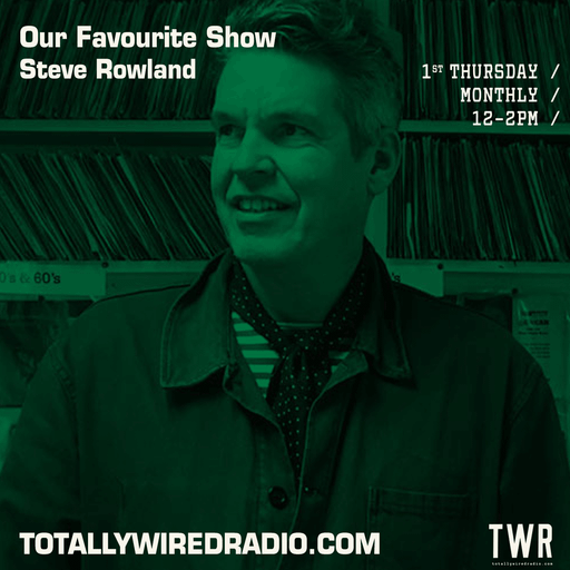 Our Favourite Show - Steve Rowland w/ Neil Sheasby + Mark Baxter & Daniel Rachel ~ 03.08.23
