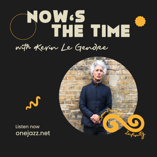 Kevin Le Gendre presents: Now's The Time (26 December 2024)