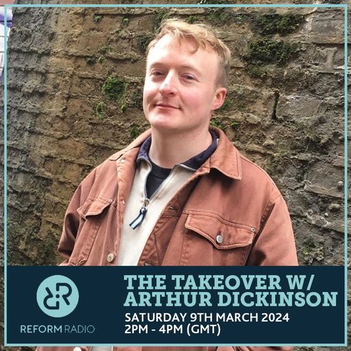 The Takeover w: Arthur Dickinson 9th March 2024