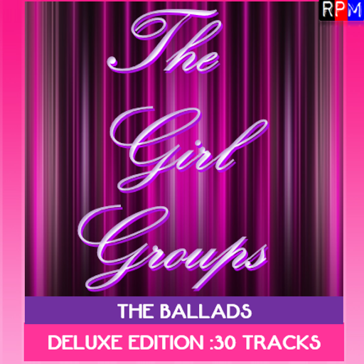 THE GIRL GROUPS : THE BALLADS - 30 TRACK DELUXE EDITION