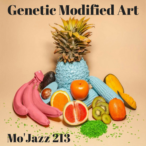 Mo'Jazz 213: Genetic Modified Art