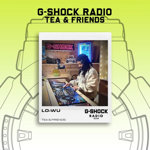 G-SHOCK Radio - Tea & Friends Takeover - Lo-Wu - 12/10