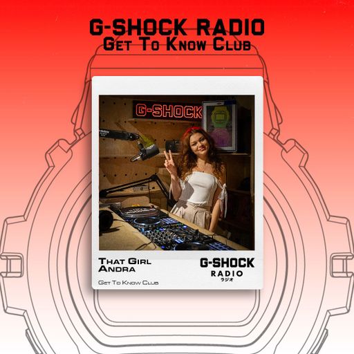 G-SHOCK Radio Presents... Get To Know Club with That Girl Andra  - 10/07