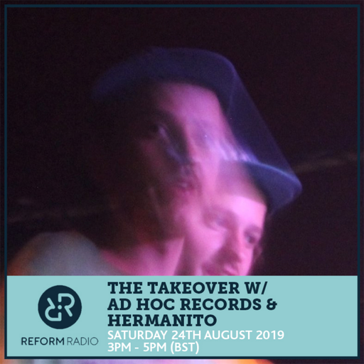 The Takeover w/ Ad Hoc Records & Hermanito 24th August 2019