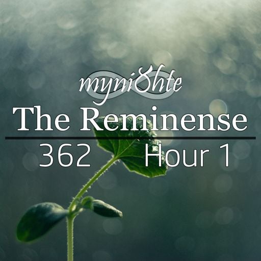The Reminense 362 - Hour 1