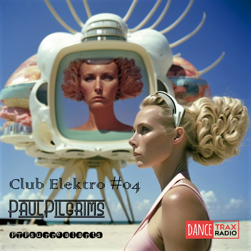 Club Elektro #04 Paul Pilgrims for Dance Trax Radio August 2K23
