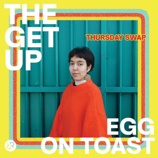 The Get Up w/ Egg On Toast 19th May 2022