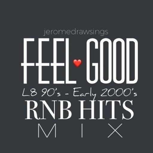 jeromedrawsings - Feel Good L8 90s Early 2000s RNB Hits Mix