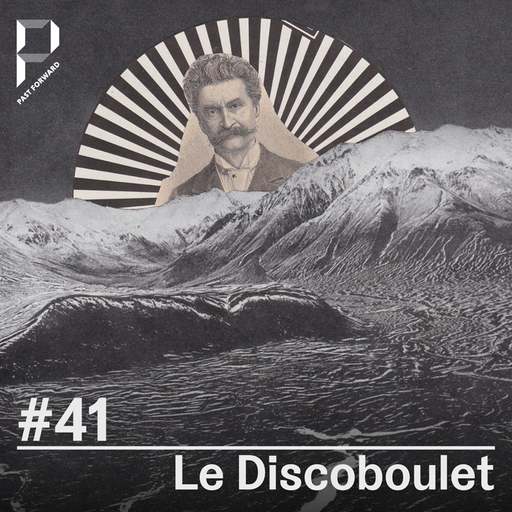 Past Forward #41 w/ Le Discoboulet 04.04.2020