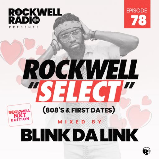 ROCKWELL SELECT - BLINKDALINK - 808'S & FIRST DATES (ROCKWELL RADIO 078)