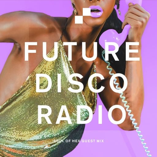 Future Disco Radio - 124 - Soul of Hex Guest Mix
