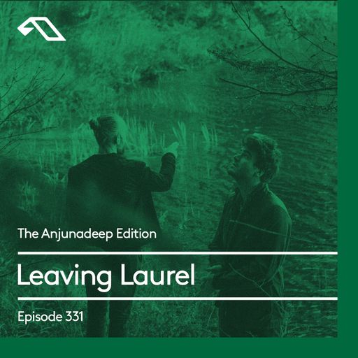 The Anjunadeep Edition 331 with Leaving Laurel