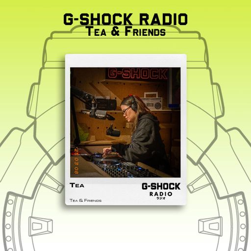 G-SHOCK Radio - Tea & Friends - Tea - 07/03
