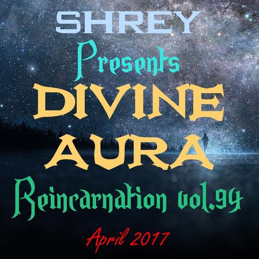 Shrey Pres. Divine Aura - Reincarnation Vol.94