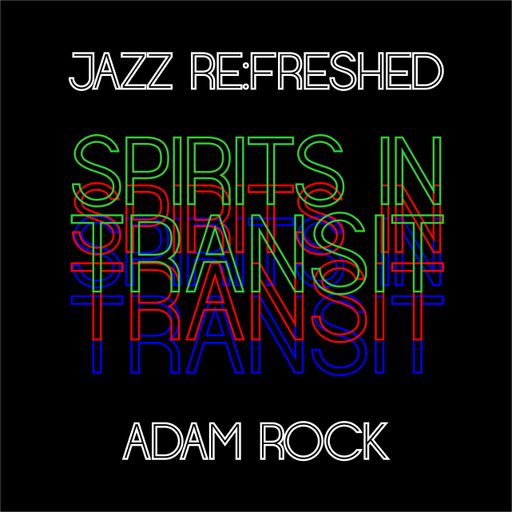 Spirits in Transit - jazz re:freshed mix by Dj Adam Rock