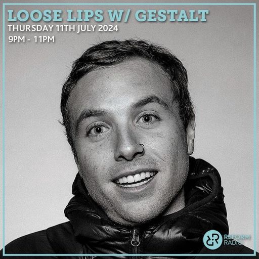 Loose Lips w/ Gestalt 11th July 2024