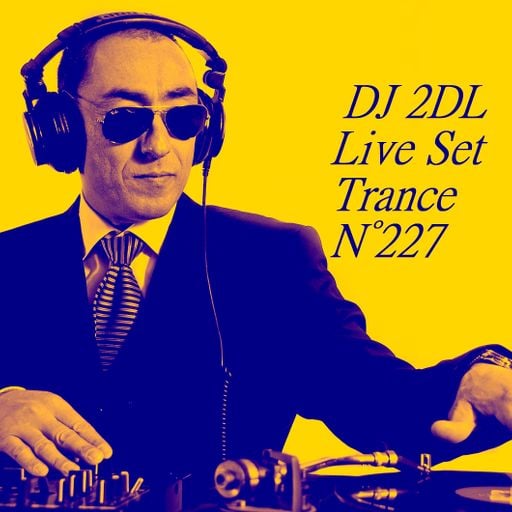DJ 2DL Live Set Trance N°227