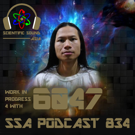 Scientific Sound Asia Podcast 834 is Work in Progress 4 with DJ 6047.