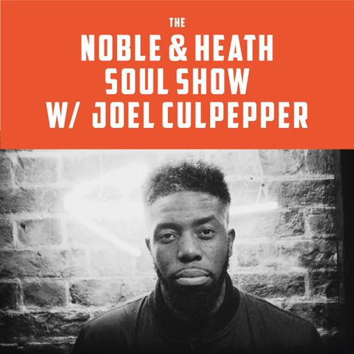The Noble & Heath Soul Show w/ Joel Culpepper - 24/09/2018