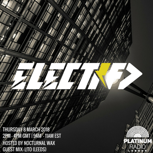 The Electrified Broadcast 022 with Nocturnal Wax & L!TO (Thursday 8 March 2018 @ 2pm)