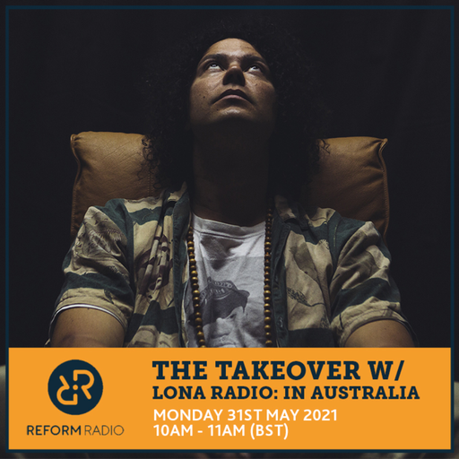 The Takeover w LONA RADIO: in Australia 31st May 2021
