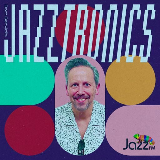 Jazztronics 030 with Dom Servini on Jazz FM