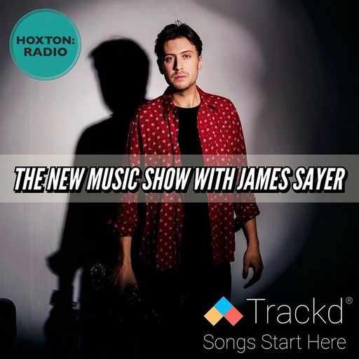 The New Music Show with James Sayer (Feat. Trackd) #1