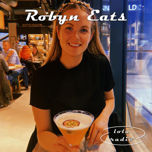 Lola Radio | Robyn Eats 006 | 26.02.23