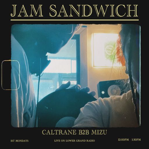 Jam Sandwich Ep.8 w/ Caltrane b2b Mizu (10.07.24)
