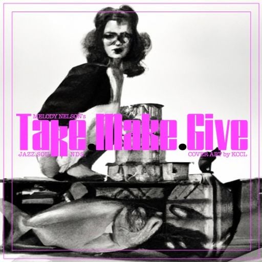 MELODY NELSON - TAKE.MAKE.GIVE.SOUNDS #10