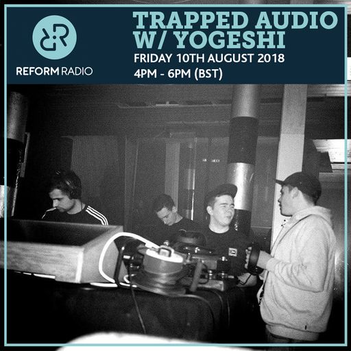 Trapped Audio w/ Yogeshi 10th August 2018