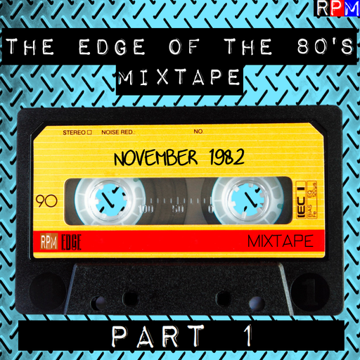 THE EDGE OF THE 80'S MIXTAPE : NOVEMBER 1982 - 1 *SELECT EARLY ACCESS*