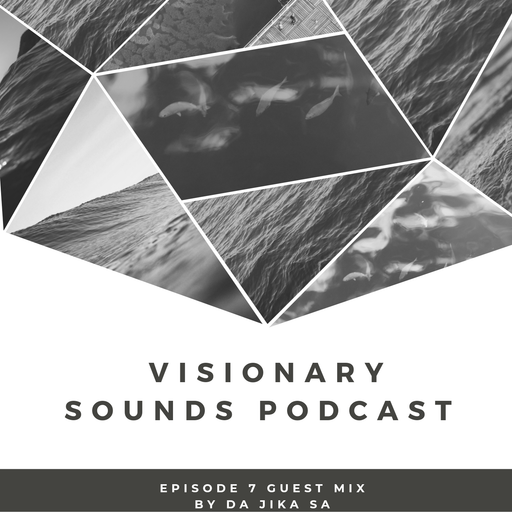 Visionary Sounds - Podcast Episode 7 Guest Mix By DaJika SA