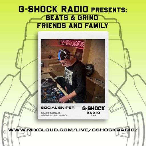 G-Shock Radio - Beats & Grind Friends and Family - SOCIAL SNIPER - 01/06