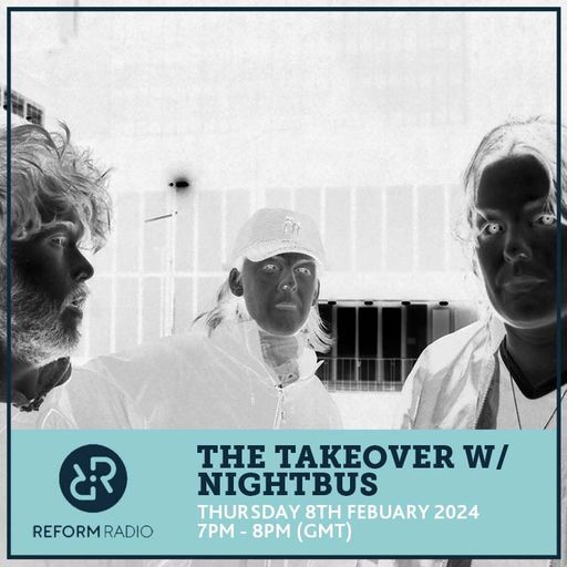 The Takeover w/ Nightbus 8th February 2024