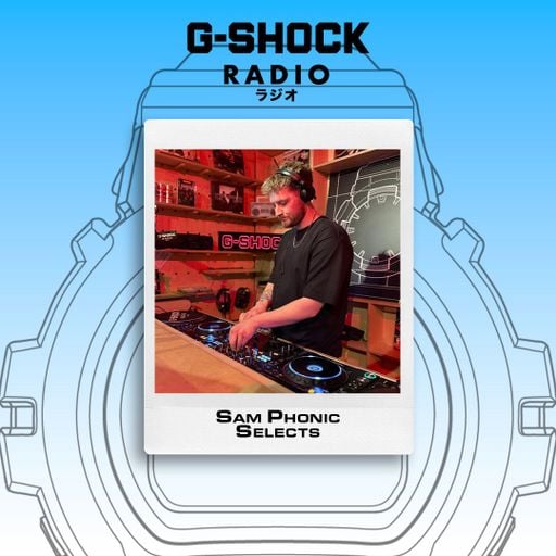 G-SHOCK Radio Presents... Sam Phonic Selects - 15/05