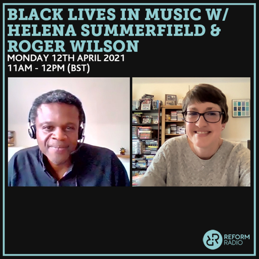 Black Lives In Music w/ Helena Summerfield & Roger Wilson 12th April 2021