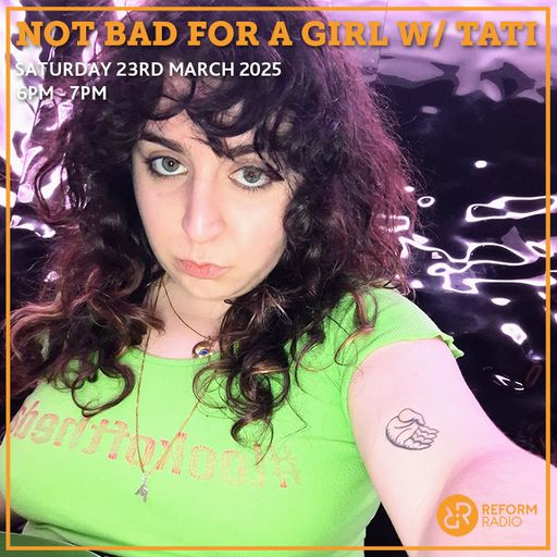 Not Bad For A Girl w/ Tati 22nd March 2025